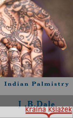 Indian Palmistry Mrs J. B. Dale 9781539478355 Createspace Independent Publishing Platform