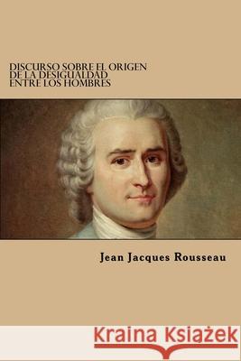 Discurso Sobre El Origen De La Desigualdad Entre Los Hombres Rousseau, Jean Jacques 9781539478720 Createspace Independent Publishing Platform