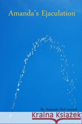 Amanda's Ejaculation Amanda McCormick 9781539478874