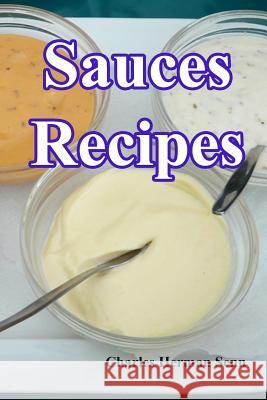 Sauces Recipes Charles Herman Senn 9781539479833 Createspace Independent Publishing Platform