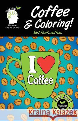 Coffee And Coloring! But First Coffee...: An Easier Adult Coloring Book For Coffee Lovers Mind, Spry 9781539480440