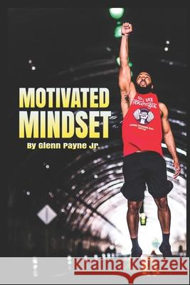 Motivated Mindset Glenn Payne, Jr 9781539480648