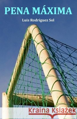 Pena máxima Rodriguez Sol, Luis 9781539480853 Createspace Independent Publishing Platform