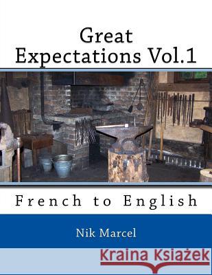 Great Expectations Vol.1: French to English Nik Marcel Nik Marcel Nik Marcel 9781539482024 Createspace Independent Publishing Platform