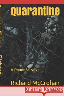 Quarantine: A Pandora Novel Richard McCrohan 9781539482178 Createspace Independent Publishing Platform