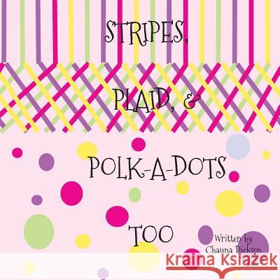 Stripes, Plaid, and Polka Dots Too Jessie Dickson Chauna Dickson 9781539482536