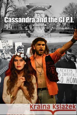 Cassandra and the GI P.I. - A Dupont Circle Mystery Volume 4 Shipley, Meriwether 9781539482710 Createspace Independent Publishing Platform