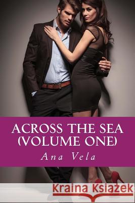 Across the Sea (Volume One) Ana Vela 9781539482802 Createspace Independent Publishing Platform