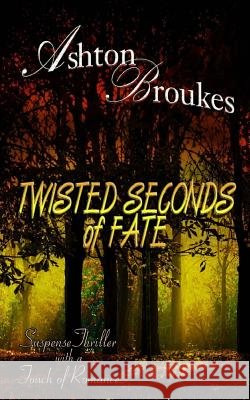 Twisted Seconds of Fate Ashton Broukes 9781539482864