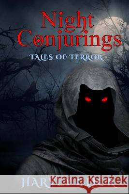 Night Conjurings: Tales of Terror Harvey Click 9781539483939 Createspace Independent Publishing Platform