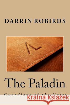 The Paladin Darrin K. Robirds 9781539484721 Createspace Independent Publishing Platform