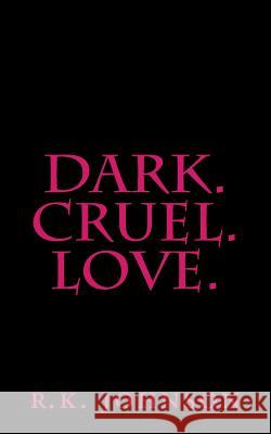 Dark.Cruel.Love. R. K. Johnson 9781539484936 Createspace Independent Publishing Platform