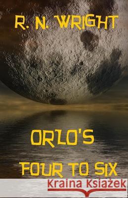 Orlo's Four to Six R. N. Wright 9781539485711 Createspace Independent Publishing Platform