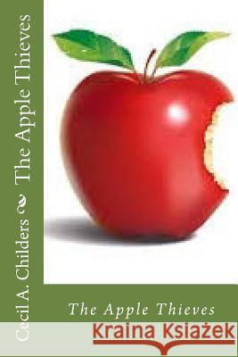 The Apple Thieves MR Cecil Allen Childers 9781539485803