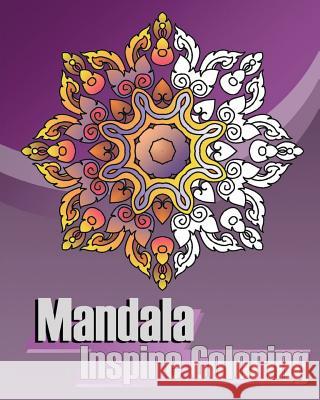 Mandala Inspire Coloring: Inspire Creativity, Reduce Stress with Coloring Meditation, Broader Imagination, Coloring Books for Grown-Ups, Mandala Peter Raymond 9781539486367 Createspace Independent Publishing Platform