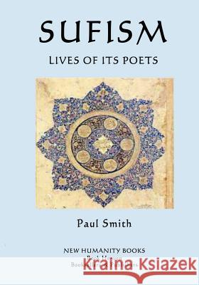 Sufism: Lives of its Poets Smith, Paul 9781539486527