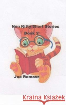 Non Kitty Short Stories Book 2 Joe Remesz 9781539486855 Createspace Independent Publishing Platform