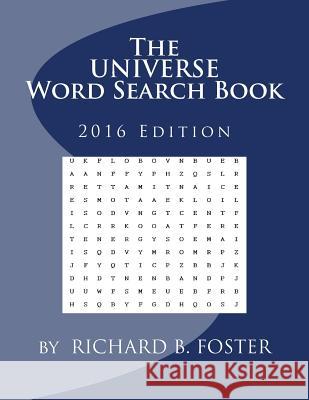 The Universe Word Search Book: 2016 Edition Richard B. Foster 9781539487203 Createspace Independent Publishing Platform