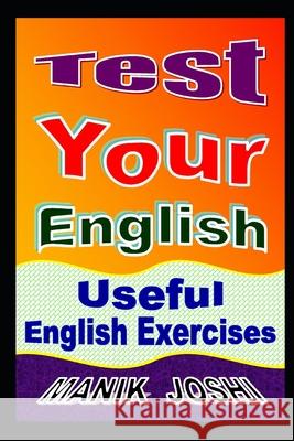 Test Your English: Useful English Exercises MR Manik Joshi 9781539488866 Createspace Independent Publishing Platform