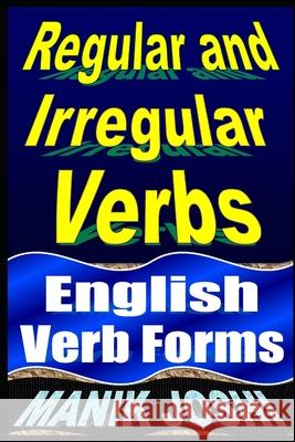 Regular and Irregular Verbs: English Verb Forms MR Manik Joshi 9781539488927 Createspace Independent Publishing Platform