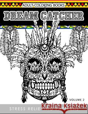 Adult Coloring Books Dream Catcher Volume 2: Stress Relief Pattern A beautiful and inspiring colouring book for all ages Dhubert M. Corpus 9781539489306 Createspace Independent Publishing Platform