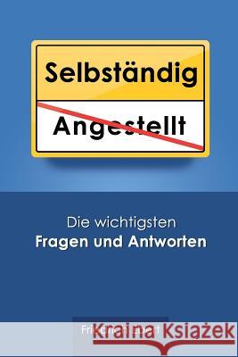 Selbständig: Die wichtigsten Fragen und Antworten Ebert, Friedrich 9781539490951 Createspace Independent Publishing Platform