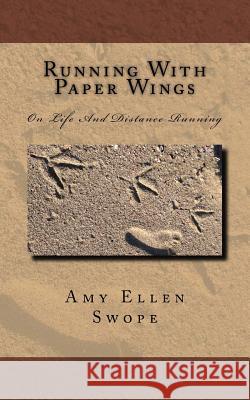 Running With Paper Wings: On Life And Distance Running Swope, Amy Ellen 9781539491286