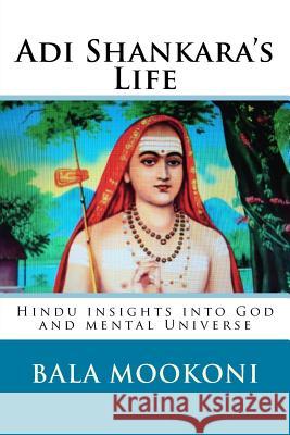 Adi Shankara's Life: Hindu insights into God and mental Universe Mookoni, Bala 9781539492092