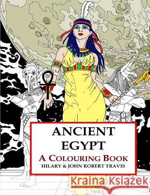 Ancient Egypt: An Adult Colouring Book Hilary Travis John Robert Travis 9781539493723