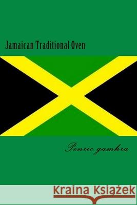 Jamaican Traditional Oven Penric Gamhra 9781539493860 Createspace Independent Publishing Platform