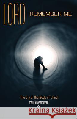 Lord Remember Me: The Cry of the Body of Christ Romel Duane Moor 9781539494164 Createspace Independent Publishing Platform