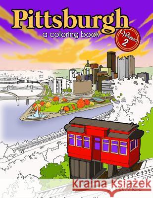 Pittsburgh: A Coloring Book, Volume 2 Rick Antolic 9781539495116 Createspace Independent Publishing Platform