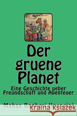 Der gruene Planet: Eine Geschichte ueber Freundschaft und Abenteuer Mahsa Bagheri Hosseini 9781539495994 Createspace Independent Publishing Platform