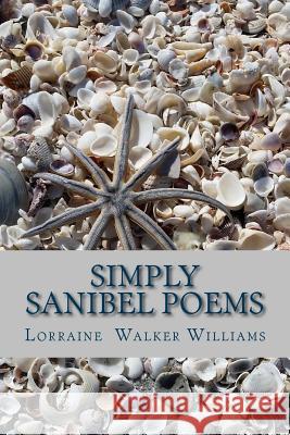 Simply Sanibel Poems Lorraine Walker Williams 9781539496113