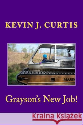 Grayson's New Job! Kevin J. Curtis 9781539496991