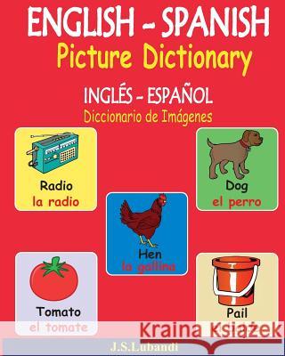 ENGLISH - SPANISH Picture Dictionary (INGLÉS - ESPAÑOL Diccionario de Imágenes) Lubandi, J. S. 9781539497028 Createspace Independent Publishing Platform