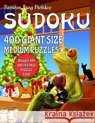 Famous Frog Holiday Sudoku 400 Giant Size Medium Puzzles, The Biggest 9 X 9 One Per Page Puzzles Ever!: Don't Be Bored Over The Holidays, Do Sudoku! M Croker, Dan 9781539497363
