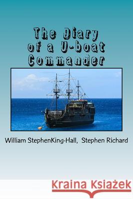 The Diary of a U-boat Commander Stephenking-Hall, Stephen Richard Will 9781539497714 Createspace Independent Publishing Platform