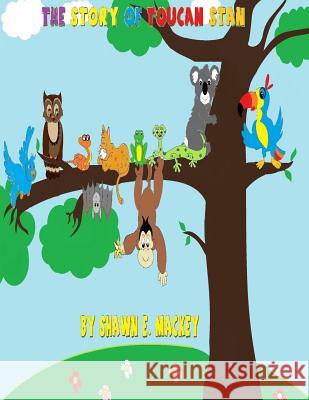 The Story of Toucan Stan Shawn E. Mackey 9781539498483 Createspace Independent Publishing Platform