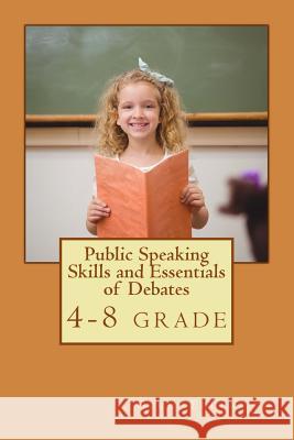 Public Speaking Skills and Essentials of Debating: Public Speaking and Debate Combo Book MS Ritu Khurana Ilyssa Russ Kimberly Nguyen 9781539498650 Createspace Independent Publishing Platform