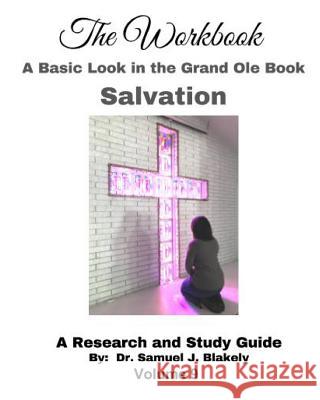 The Workbook, A Basic Look in the Grand Ole Book, Salvation: A Research and Study Guide Blakely, Samuel James 9781539498834