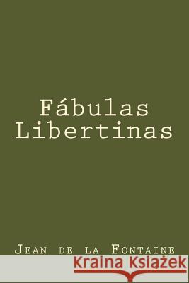 Fabulas Libertinas (Spanish Edition) Jean de La Fontaine 9781539498896 Createspace Independent Publishing Platform