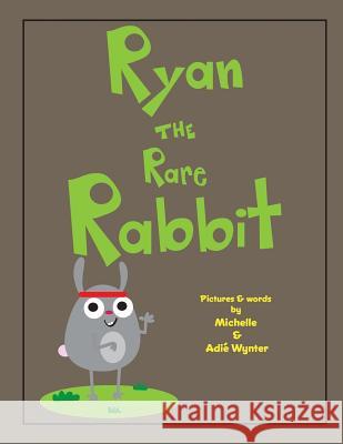 Ryan the Rare Rabbit Michelle Wynter Adie Wynter 9781539499404 Createspace Independent Publishing Platform