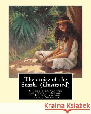 The cruise of the Snark. By: Jack London (illustrated): Snark (Ship), Voyages and travels, Oceania -- Description and travel, Polynesia London, Jack 9781539499480