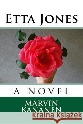 Etta Jones: : a novel Kananen, Marvin 9781539499503 Createspace Independent Publishing Platform