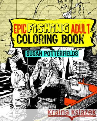 Epic Fishing Adult Coloring Book Susan Potterfields 9781539500148 Createspace Independent Publishing Platform