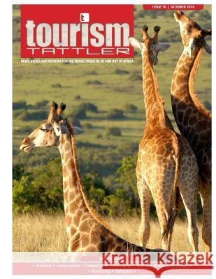 Tourism Tattler October 2016: News, Views, and Reviews for the Travel Trade in, to and out of Africa. Nel, Louis 9781539500438 Createspace Independent Publishing Platform