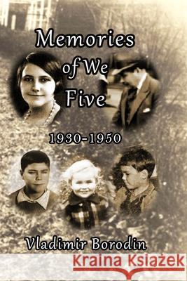 Memories of We Five: 1930 - 1950 Vladimir Borodin 9781539502425