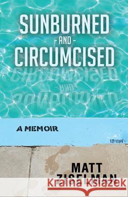 Sunburned and Circumcised Matt Ziselman 9781539502661 Createspace Independent Publishing Platform