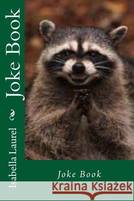 The Joke Book Isabella Laurel 9781539503064 Createspace Independent Publishing Platform